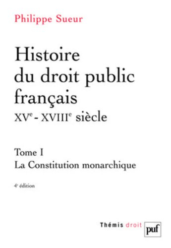 Histoire du droit public français, XVe-XVIIIe siècle : la genèse de l'Etat contemporain. Vol. 1. La 