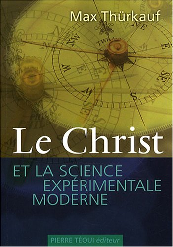 Le Christ et la science expérimentale moderne : trois essais sur l'affranchissment des valeurs de la