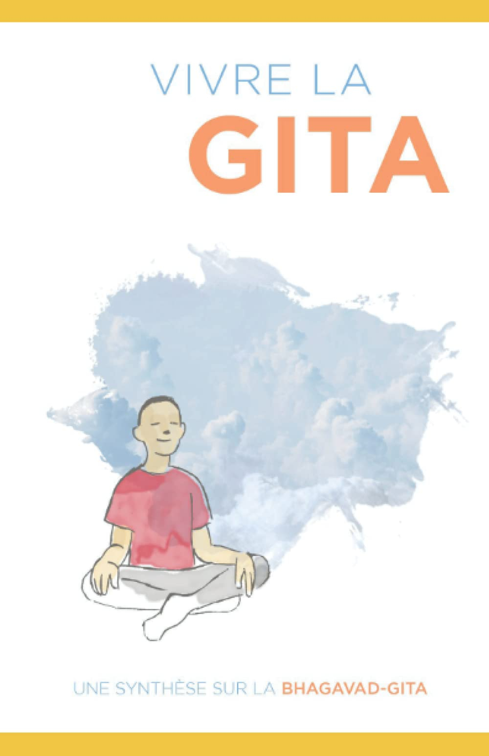 Vivre la Bhagavad-Gita: Résumé de la Gita