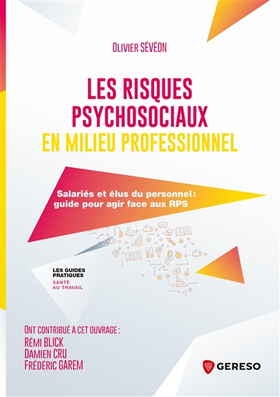 Les risques psychosociaux en milieu professionnel : salariés et élus du personnel : guide pour agir 