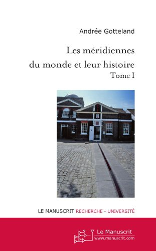 Les méridiennes du monde et leur histoire. Vol. 1