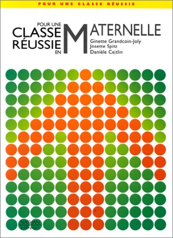 Pour une classe réussie en maternelle : guide des remplaçants, débutants, normaliens