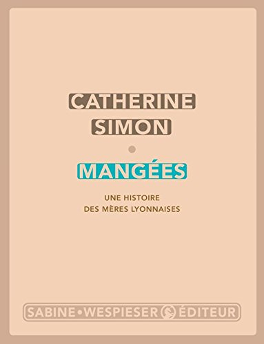 Mangées : une histoire des mères lyonnaises