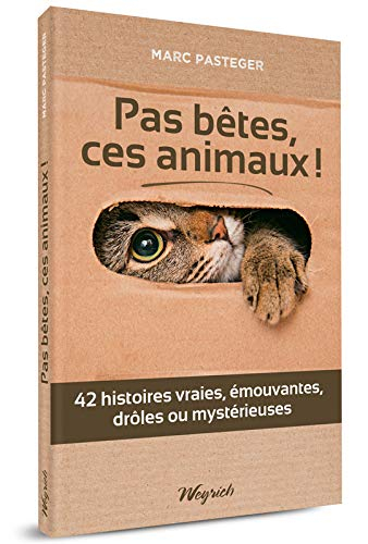 Pas bêtes, ces animaux ! : 42 histoires vraies, émouvantes, drôles ou mystérieuses
