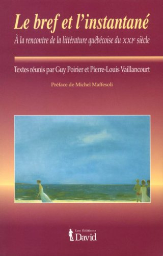 Le bref et l'instantané : à la rencontre de la littérature québécoise du XXIe siècle