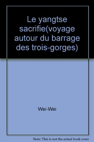 Le Yangtsé sacrifié : voyage autour du barrage des Trois-Gorges