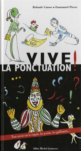 Vive la ponctuation ! : tout savoir sur la virgule, les points, les guillemets...