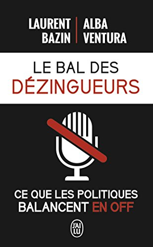 Le bal des dézingueurs : ce que les politiques balancent en off