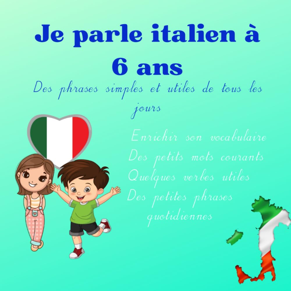 Je parle italien à 6 ans: Apprendre l'italien avec des phrases de tous les jours - enfant 6 ans - ve