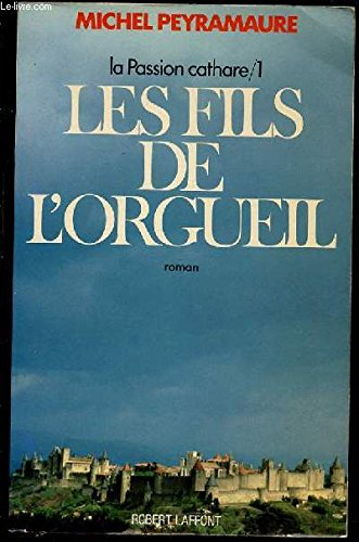 la passion cathare tome 1 . les fils de l'orgueil
