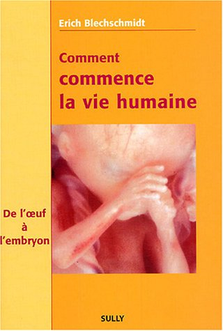 Comment commence la vie humaine : de l'oeuf à l'embryon : observations et conclusions