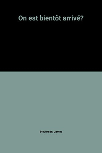 On est bientôt arrivé ?