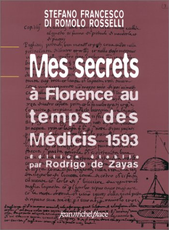 Mes secrets : à Florence au temps des Médicis (1593) : pâtisserie, parfumerie, médecine