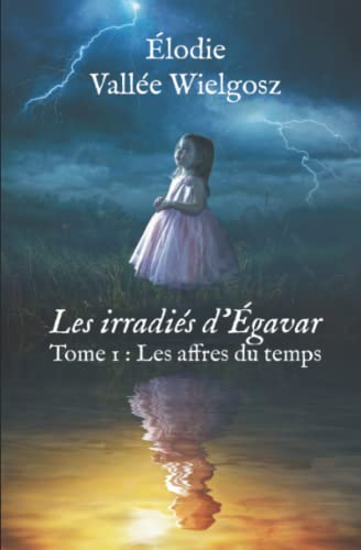 Les irradiés d’Égavar: Tome 1 : Les affres du temps