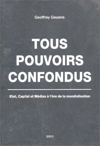 Tous pouvoirs confondus : Etat, capital et médias à l'ère de la mondialisation