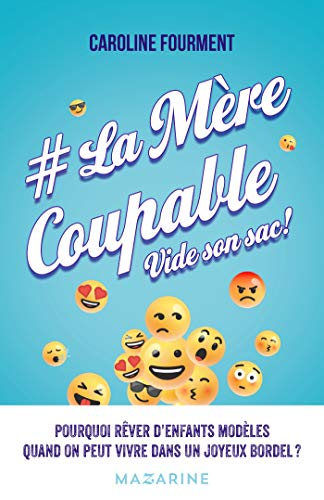 #LaMèreCoupable vide son sac ! : pourquoi rêver d'enfants modèles quand on peut vivre dans un joyeux