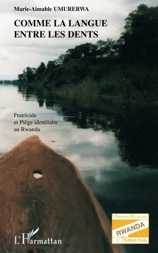 Comme la langue entre les dents : fratricide et piège identitaire au Rwanda