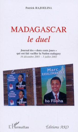 Madagascar, le duel : journal des "deux cent jours" qui ont fait vaciller la Nation malagasy : 16 dé