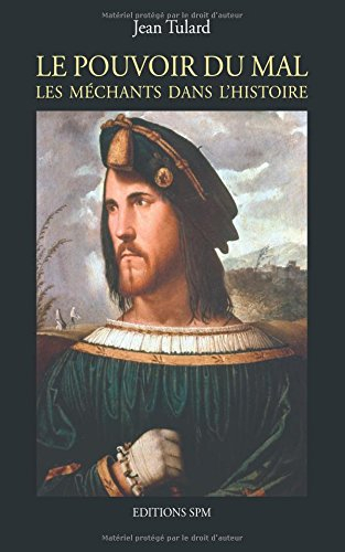 Le pouvoir du mal : les méchants dans l'Histoire : treize portraits dramatiques précédés d'introduct
