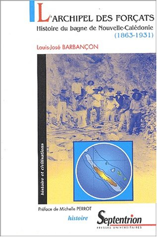 L'archipel des forçats : histoire du bagne de Nouvelle-Calédonie (1863-1931)