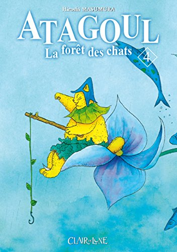Atagoul : la forêt des chats. Vol. 4