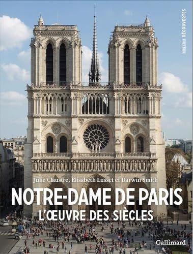 Notre-Dame de Paris : l'oeuvre des siècles
