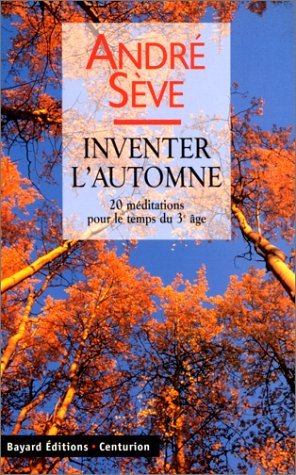 Inventer l'automne : 20 méditations pour le temps du 3e âge : le printemps fut émerveillé, l'été éta