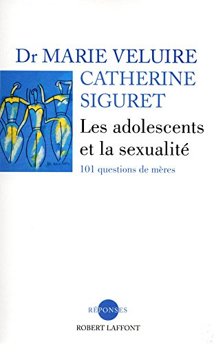 Les adolescents et la sexualité : 101 questions de mères