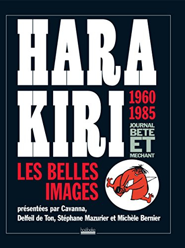 Hara Kiri, les belles images : 1960-1985 : journal bête et méchant