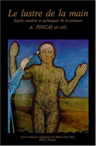 Le Lustre de la main : esprit, matière et techniques de la peinture