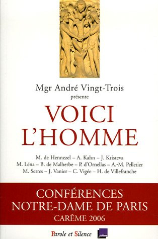 Voici l'homme : conférences Notre-Dame de Paris, carême 2006