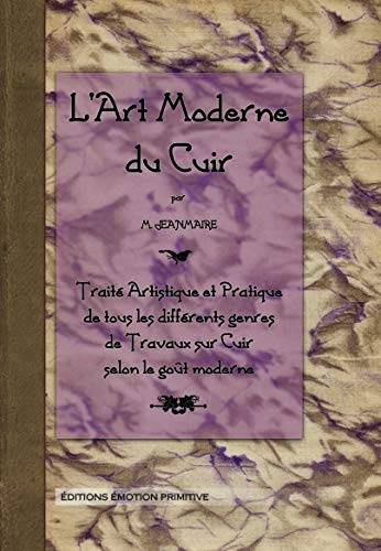 L'art moderne du cuir : traité artistique et pratique de tous les différents genres de travaux sur c