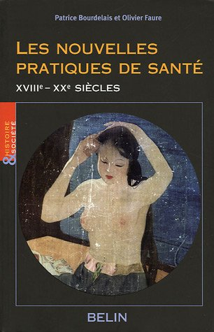 Les nouvelles pratiques de santé : acteurs, objets, logiques sociales (XVIIIe-XXe siècle)