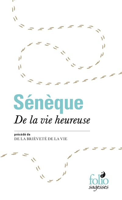 De la vie heureuse. De la brièveté de la vie