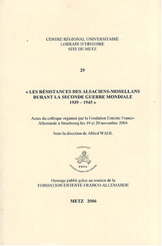 les résistances des alsaciens-mosellans durant la seconde guerre mondiale 1939-1945