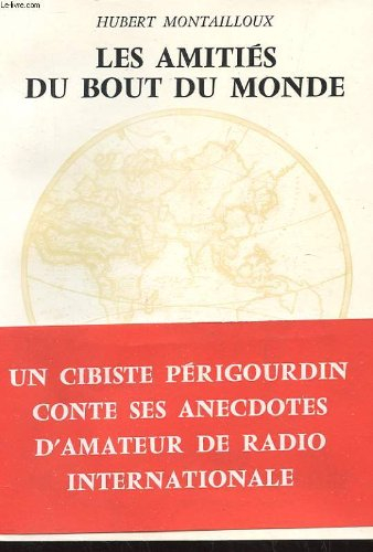 les amities du bout du monde (anecdotes vecues par un amateur de radio internationale)