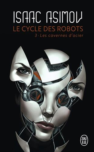 Le cycle des robots. Vol. 3. Les cavernes d'acier