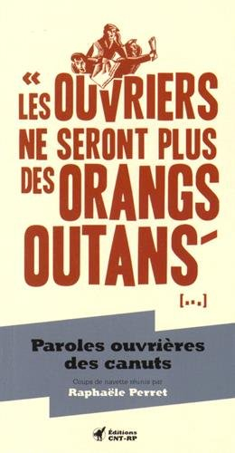 Les ouvriers ne seront plus des orangs-outans (...) : paroles ouvrières des canuts : coups de navett