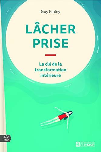 Lâcher prise : clé de la transformation intérieure