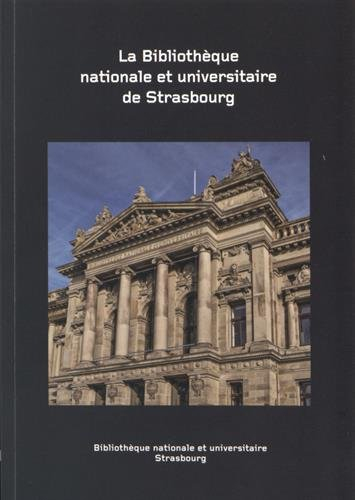 La Bibliothèque nationale et universitaire de Strasbourg : histoire et collections