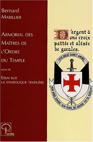 Armorial des maîtres de l'ordre du Temple. Essai sur la symbolique templière