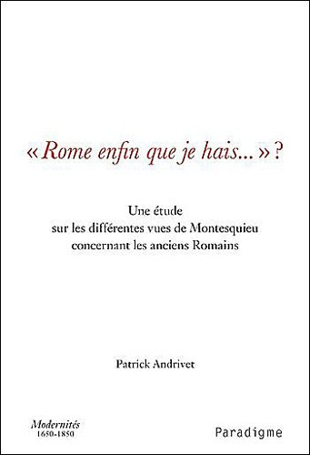 Rome enfin que je hais...? : une étude sur les différentes vues de Montesquieu concernant les ancien