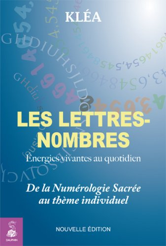 Les lettres-nombres : énergies vivantes au quotidien : de la numérologie sacrée au thème individuel