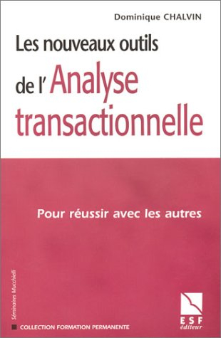 Les nouveaux outils de l'analyse transactionnelle : pour réussir avec les autres