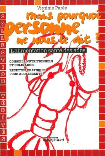 Mais pourquoi personne ne nous le dit ? : l'alimentation santé des ados ! : conseils nutritionnels e