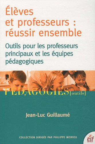 Elèves et professeurs, réussir ensemble : outils pour les professeurs principaux et les équipes péda