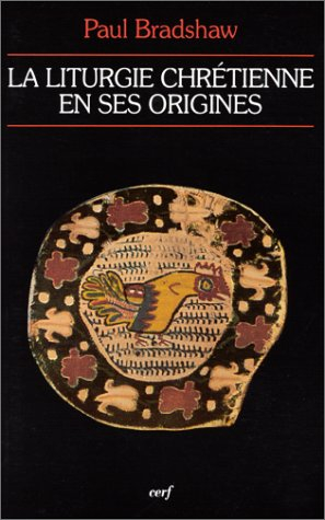 La liturgie chrétienne en ses origines : sources et méthodes