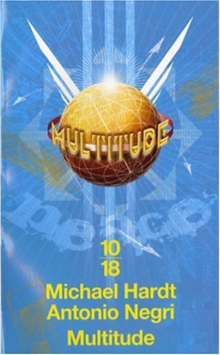 Multitude : guerre et démocratie à l'âge de l'Empire