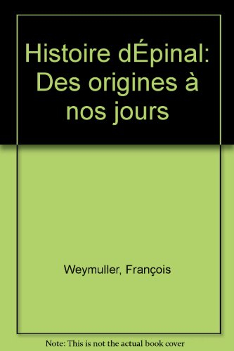 Histoire d'Epinal des origines à nos jours