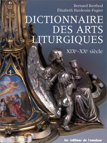 Dictionnaire des arts liturgiques : XIXe-XXe siècle